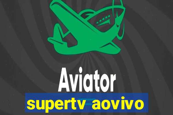 supertv aovivo